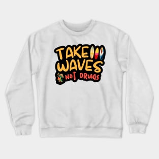 Take Waves Not Drugs Crewneck Sweatshirt